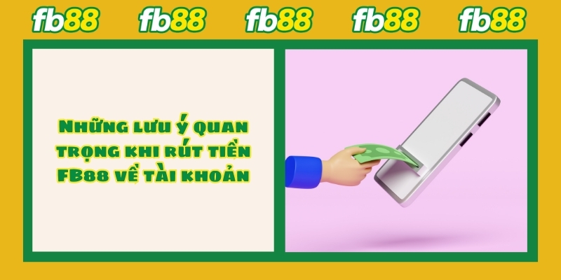 Những lưu ý quan trọng khi rút tiền FB88 về tài khoản