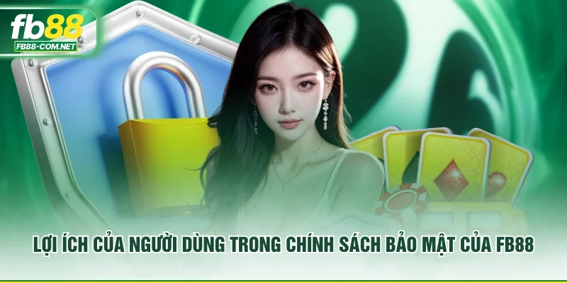 Lợi ích của người dùng trong chính sách bảo mật của FB88